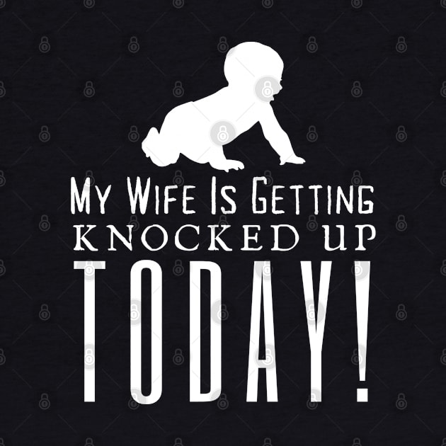 My Wife Is Getting Knocked Up Today by HobbyAndArt